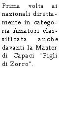 Casella di testo: Prima volta ai nazionali direttamente in categoria Amatori classificata anche davanti la Master di Capaci Figli di Zorro.